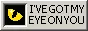 i've got my eye on you button