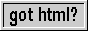 got html? button in the style of those got milk? ads