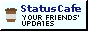 status cafe. your friends' updates button